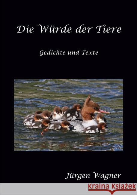 Die Würde der Tiere : Gedichte und Texte Wagner, Jürgen 9783737558747 epubli