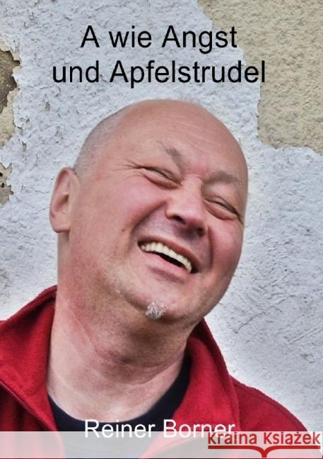 A wie Angst und Apfelstrudel : Ein Erfahrungsbericht mit vielen Übungen und Tipps zu mehr Lebensfreude Borner, Reiner 9783737562430