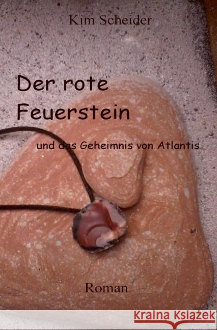 Der rote Feuerstein und das Geheimnis von Atlantis Scheider, Kim 9783737562478