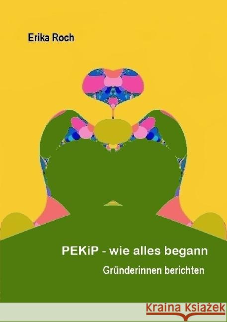 PEKiP - wie alles begann : Gründerinnen berichten Roch, Erika 9783737563000 epubli