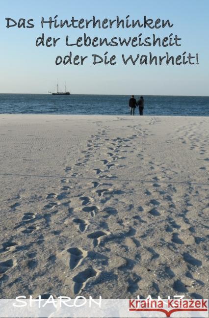 Das Hinterherhinken der Lebensweisheit oder Die Wahrheit! Janz, Sharon 9783737563888