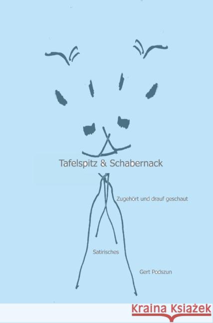 Tafelspitz & Schabernack : zugehört und drauf geschaut Podszun, Gert 9783737564373