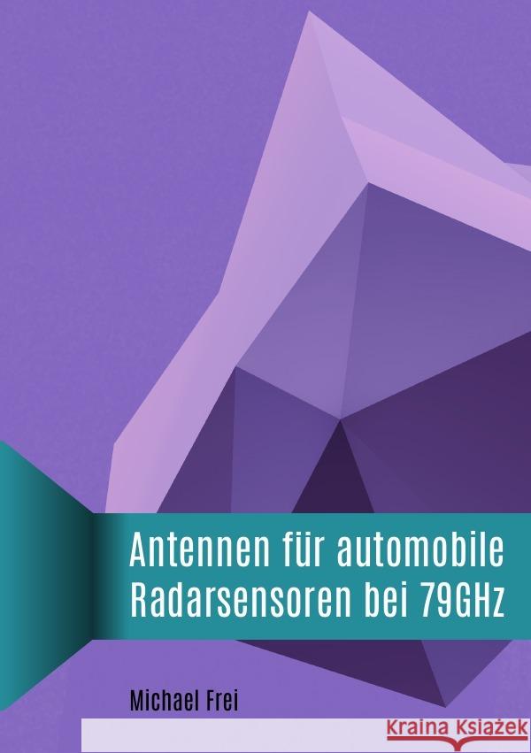 Antennen für automobile Radarsensoren bei 79GHz Frei, Michael 9783737564489