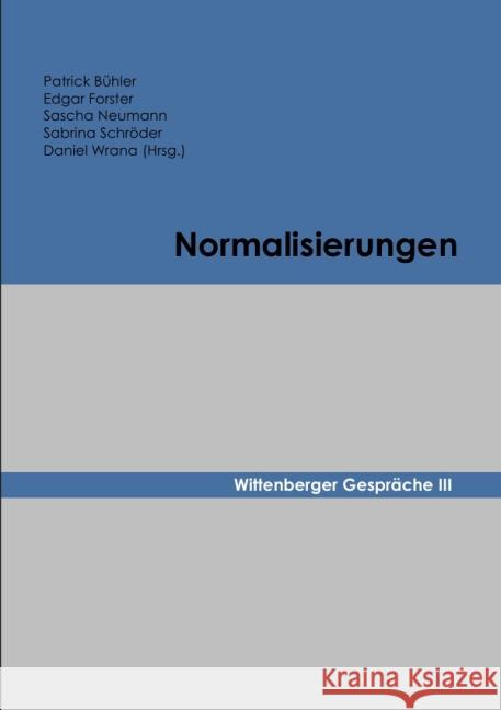 Normalisierungen : Wittenberger Gespräche III Schröder, Sabrina; Wrana, Daniel 9783737567169