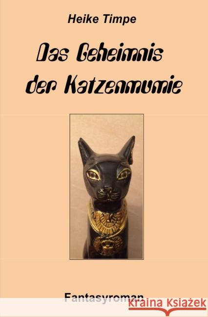 Das Geheimnis der Katzenmumie : Fantasyroman Timpe, Heike 9783737567787