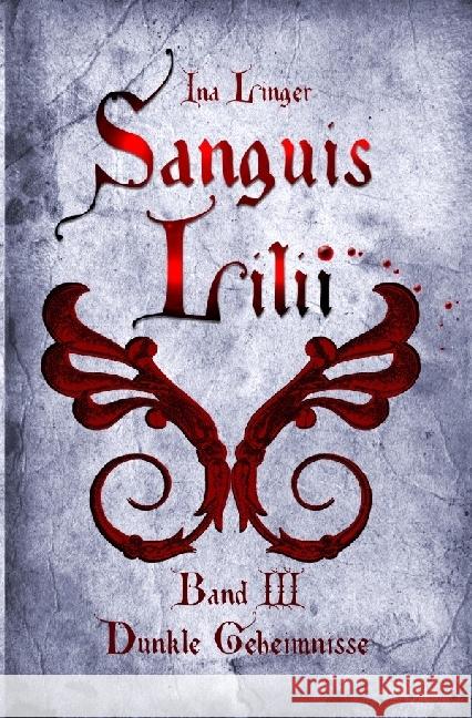 Sanguis Lilii - Band III : Dunkle Geheimnisse Linger, Ina 9783737568333