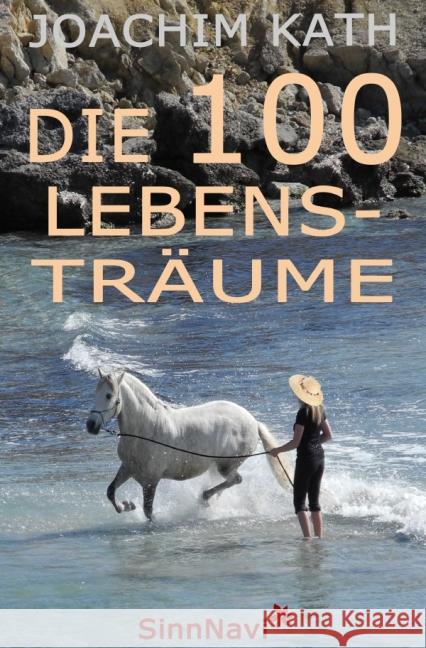 Die 100 Lebensträume : SinnNavi Kath, Joachim 9783737570282