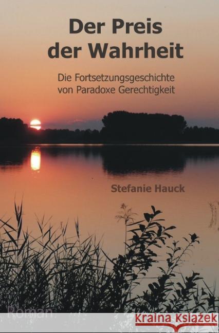 Der Preis der Wahrheit : Die Fortsetzungsgeschichte von Paradoxe Gerechtigkeit Hauck, Stefanie 9783737570794