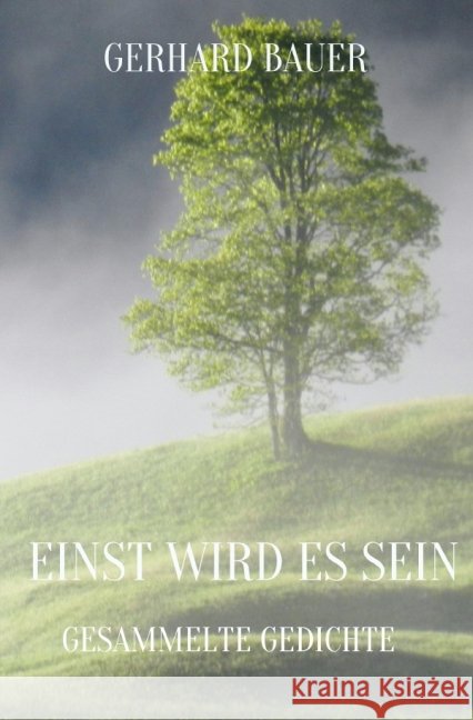 EINST WIRD ES SEIN : Gesammelte Gedichte Bauer, Gerhard 9783737571265