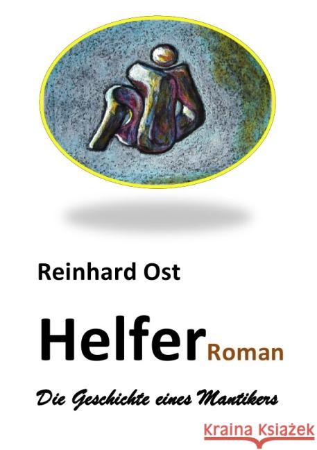 Helfer : Die Geschichte eines Mantikers Ost, Reinhard 9783737572880 epubli