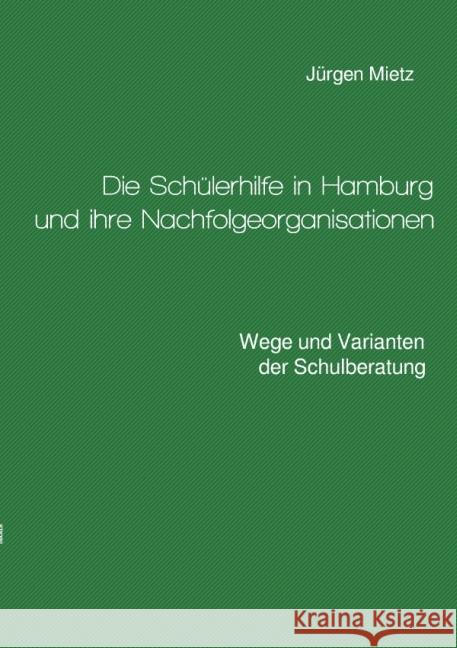 Die Schülerhilfe in Hamburg und ihre Nachfolgeorganisationen : Wege und Varianten der Schulberatung Mietz, Jürgen 9783737576086