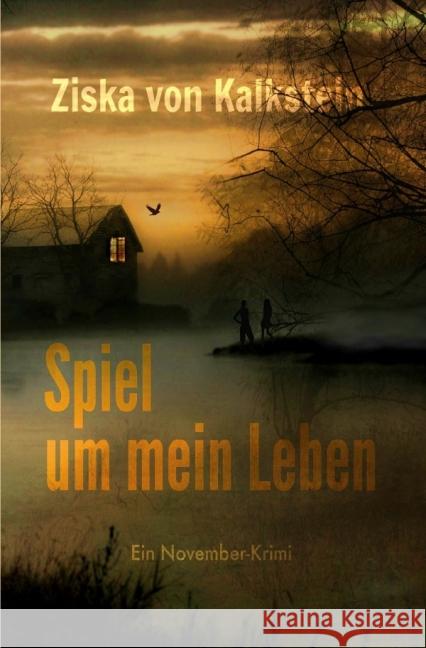 Spiel um mein Leben : Ein November-Krimi Kalkstein, Ziska von 9783737576444