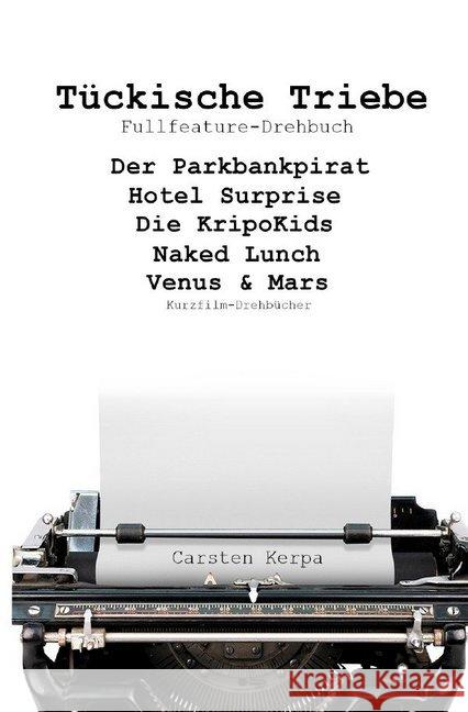 Tückische Triebe : Spielfilmdrehbuch Kerpa, Carsten 9783737578103 epubli