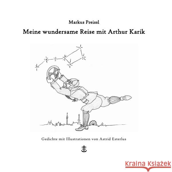 Meine wundersame Reise mit Arthur Karik : Gedichte mit Illustrationen von Astrid Esterlus Preissl, Markus 9783737579452