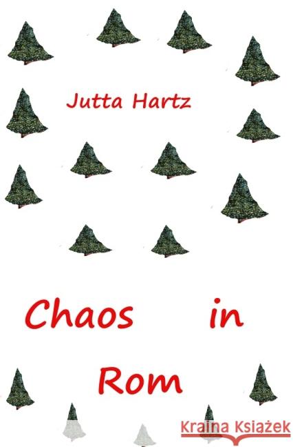 Chaos in Rom : eine deutsch-italienische Komödie Hartz, Jutta 9783737580687