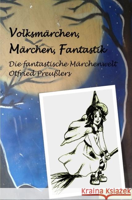 Volksmärchen, Märchen, Fantastik : Die fantastische Märchenwelt von Otfried Preußler Post, Thomas 9783737583268