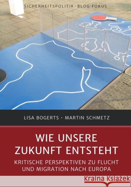Wie unsere Zukunft entsteht : Kritische Perspektiven zu Flucht und Migration nach Europa Bogerts, Lisa 9783737583442 epubli