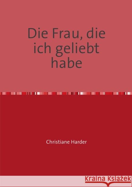 Die Frau, die ich geliebt habe Harder, Christiane 9783737585040 epubli