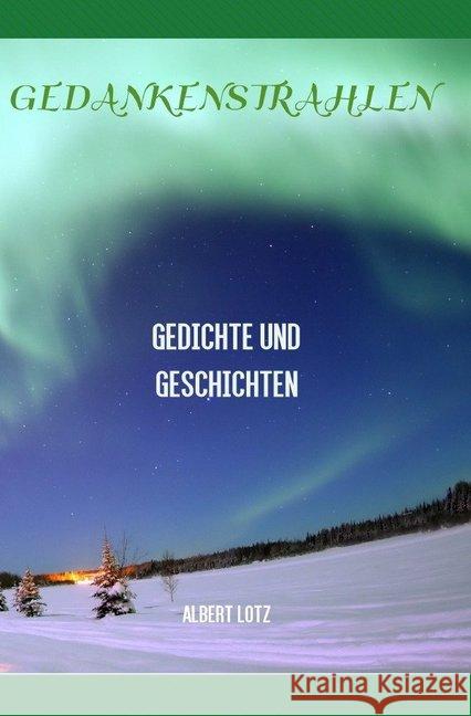 Gedankenstrahlen : Gedichte und Geschichten Lotz, Albert 9783737586191