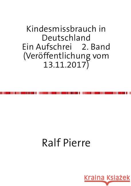 Kindesmissbrauch in Deutschland Ein Aufschrei 2. Band (Veröffentlichung vom 13.11.2017) Austel, Ralf Pierre 9783737586597