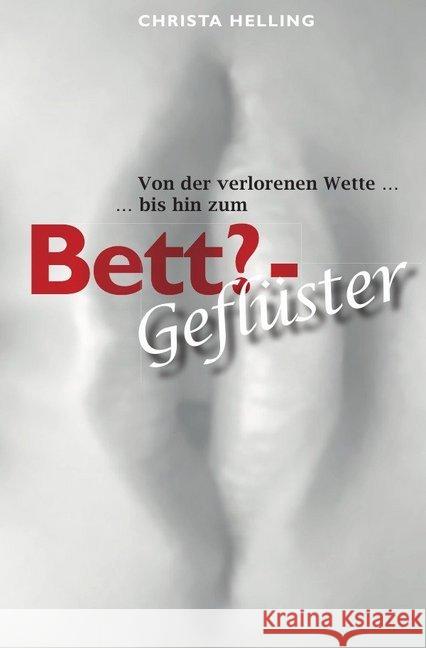 Von der verlorenen Wette.... : ... bis hin zum Bett?-Geflüster Helling, Christa 9783737587112 epubli