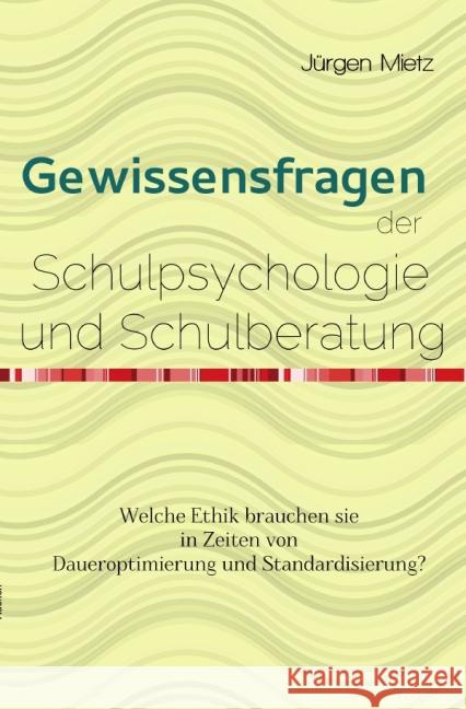 Gewissensfragen der Schulpsychologie : Welche Ethik brauchen sie in Zeiten von Daueroptimierung und Standardisierung? Mietz, Jürgen 9783737588089