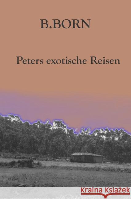 Peters exotische Reisen Born, Boris 9783737588225