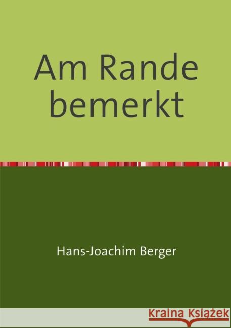 Am Rande bemerkt : Was noch zu sagen wäre Berger, Hans-Joachim 9783737590563