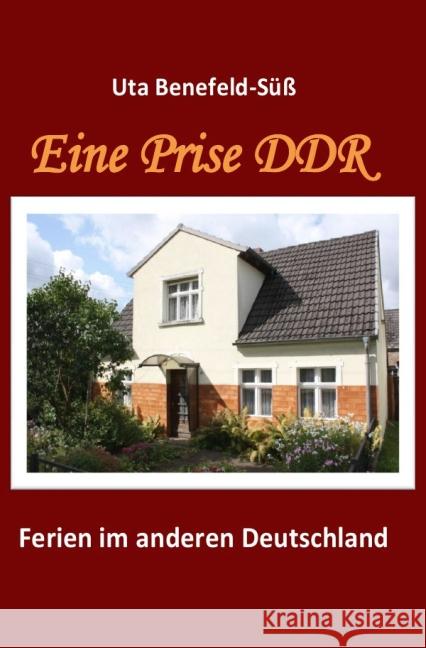 Eine Prise DDR : Ferien im anderen Deutschland Benefeld-Süß, Uta 9783737590815