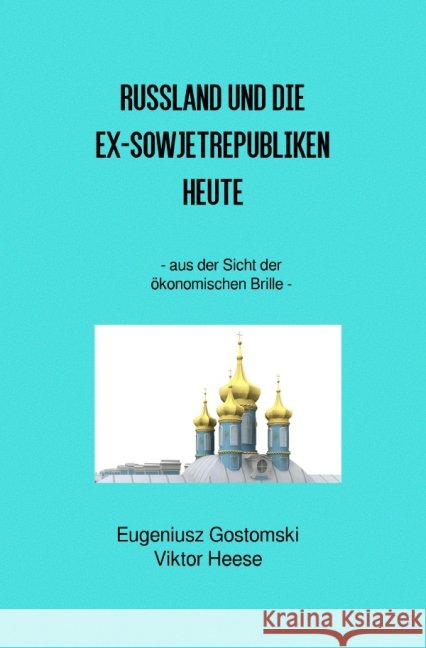 Reise durch Russland und die Ex-Sowjetrepubliken : - aus der Sicht der ökonomischen Brille - Heese, Viktor 9783737591812