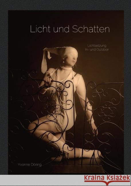 Licht und Schatten : Lichtsetzung In- und Outdoor Döring, Yvonne 9783737592024 epubli