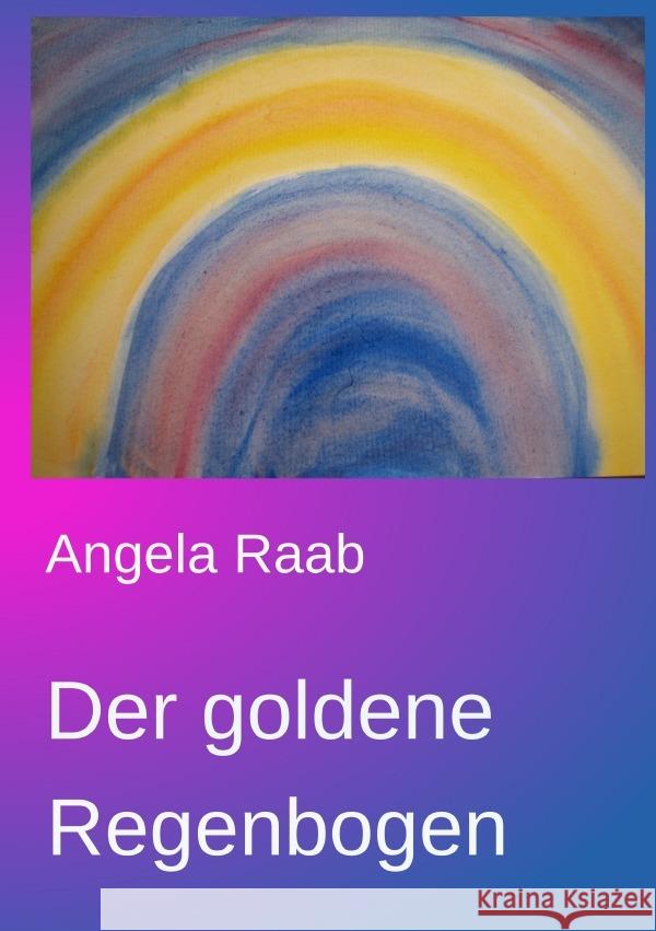 Der goldene Regenbogen Raab, Angela 9783737592512