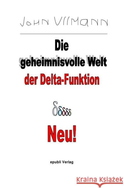 Die geheimnisvolle Welt der Delta-Funktion : Das Kultbuch der Mathe-Freaks Ullmann, John 9783737595162 epubli