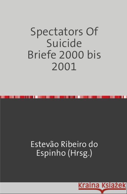 Spectators Of Suicide Briefe 2000 bis 2001 Ribeiro do Espinho, Estevão 9783737595681 epubli