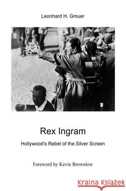 Rex Ingram : Hollywood's Rebel of the Silver Screen Gmür, Leonhard 9783737597487