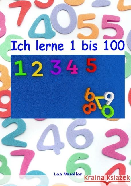 Ich lerne 1 bis 100 Mueller, Lea 9783737597722 epubli
