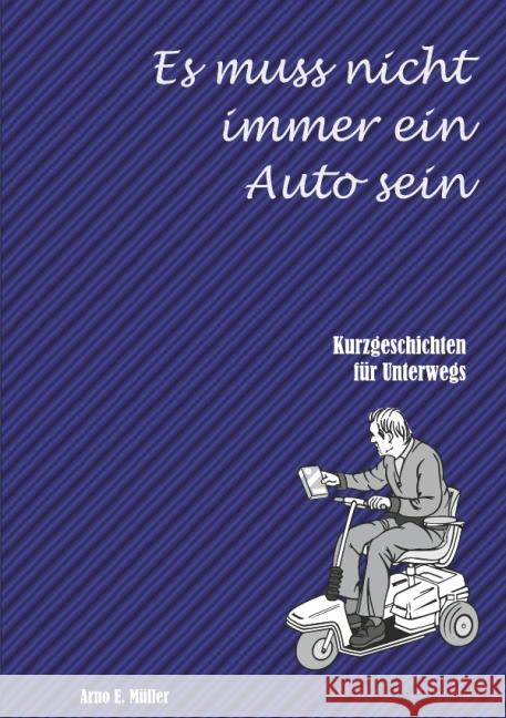 Es muss nicht immer ein Auto sein : Kurzgeschichten Müller, Arno E. 9783737598156