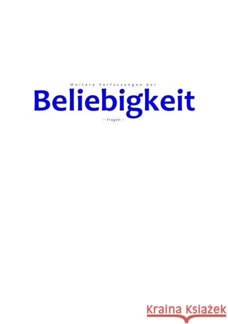 Weitere Verfassungen der Beliebigkeit : Fragen Selsheim, Pelwer 9783737598897 epubli