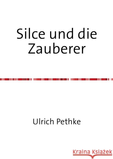 Silce und die Zauberer : Der Untergang des Bösen Pethke, Ulrich 9783737599078 epubli