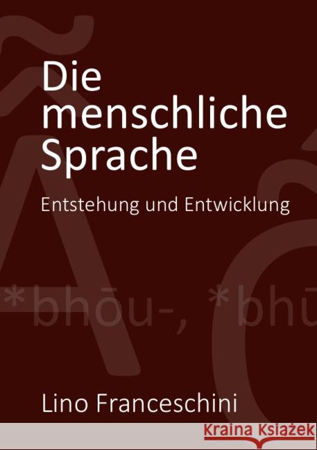 Die menschliche Sprache : Entstehung und Entwicklung Franceschini, Lino 9783737599351