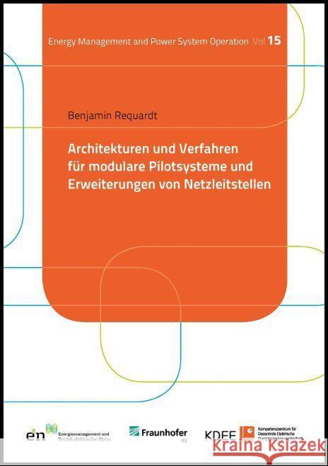 Architekturen und Verfahren für modulare Pilotsysteme und Erweiterungen von Netzleitstellen Requardt, Benjamin 9783737609470 kassel university press