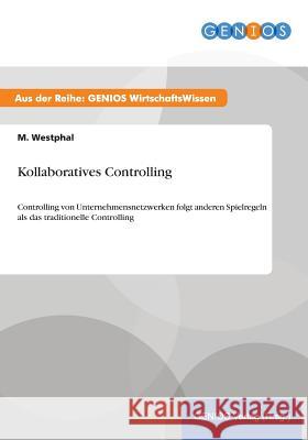 Kollaboratives Controlling: Controlling von Unternehmensnetzwerken folgt anderen Spielregeln als das traditionelle Controlling Westphal, M. 9783737932400 Gbi-Genios Verlag