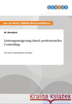 Leistungssteigerung durch professionelles Controlling: Für viele Unternehmen ein Tabu Westphal, M. 9783737932806 Gbi-Genios Verlag