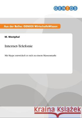 Internet-Telefonie: Mit Skype entwickelt es sich zu einem Massenmarkt Westphal, M. 9783737934343 Gbi-Genios Verlag