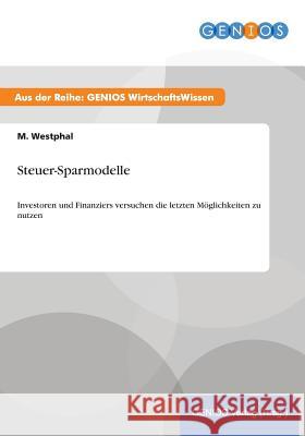 Steuer-Sparmodelle: Investoren und Finanziers versuchen die letzten Möglichkeiten zu nutzen Westphal, M. 9783737935203 Gbi-Genios Verlag