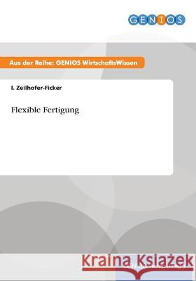 Flexible Fertigung I. Zeilhofer-Ficker 9783737938273 Gbi-Genios Verlag
