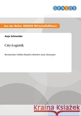 City-Logistik: Boomender Online-Handel erfordert neue Konzepte Schneider, Anja 9783737939263 Gbi-Genios Verlag