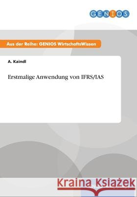 Erstmalige Anwendung von IFRS/IAS A. Kaindl 9783737939539 Gbi-Genios Verlag