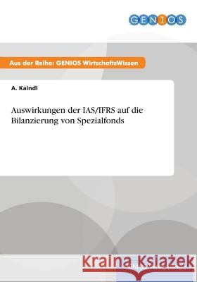 Auswirkungen der IAS/IFRS auf die Bilanzierung von Spezialfonds A. Kaindl 9783737940375 Gbi-Genios Verlag
