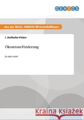 Ökostrom-Förderung: Ja oder nein? Zeilhofer-Ficker, I. 9783737941273 Gbi-Genios Verlag